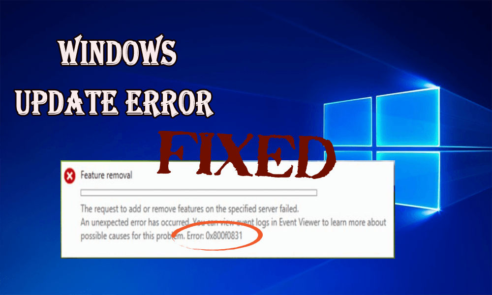 6 soluții de lucru pentru a remedia eroarea de actualizare Windows 10 0x800f0831