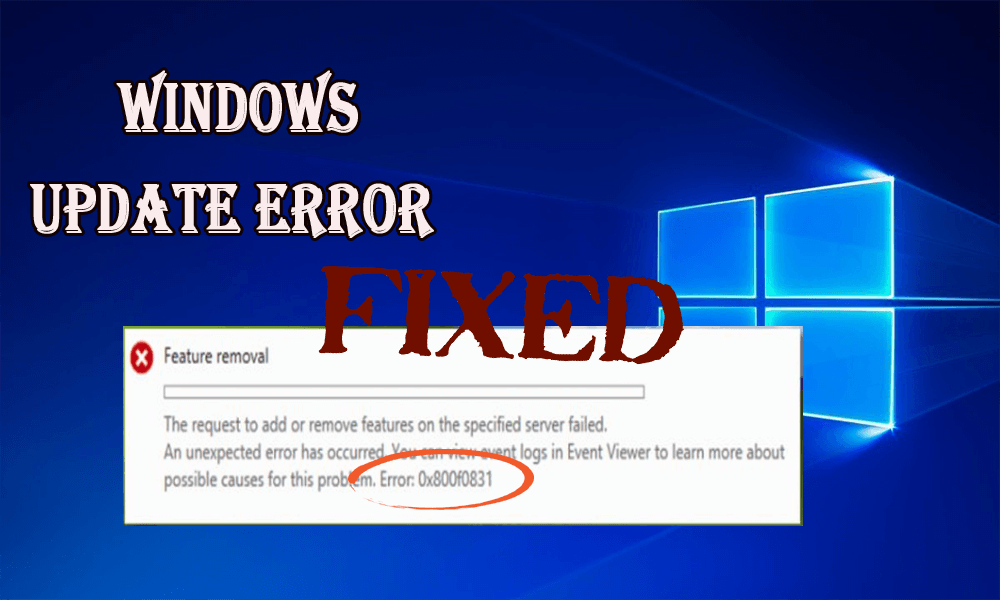 6 soluciones de trabajo para corregir el error de actualización de Windows 10 0x800f0831