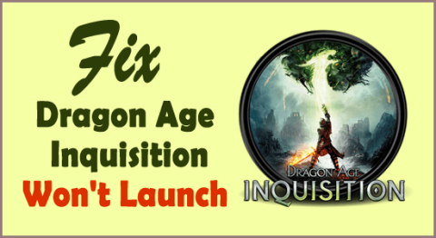 [11 Perbaikan] Dragon Age Inkuisisi Tidak Akan Meluncurkan Windows 10 & 11