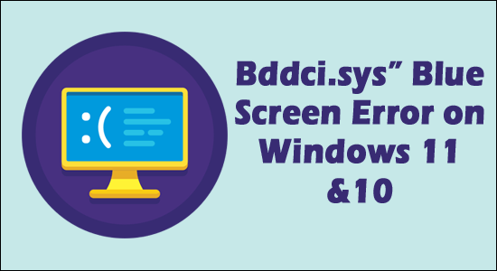 Correggi l'errore della schermata blu "Bddci.sys" su Windows 11 e 10 [SPIEGATO]