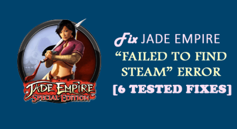 Jade Empire가 Steam 오류를 찾지 못한 문제 수정 [6개의 테스트된 수정 사항]