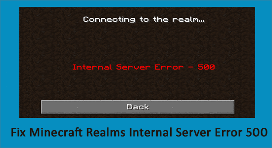 Fix Minecraft Realms Internal Server Error 500 [100% Resolved]