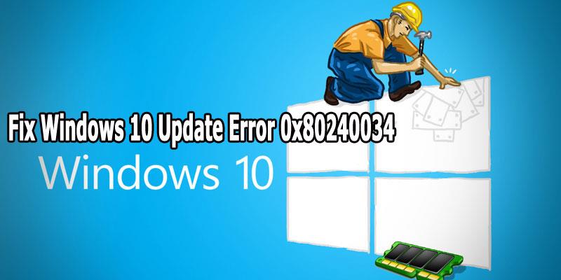 [Đã giải quyết] Cách sửa lỗi cập nhật Windows 10 0x80240034?
