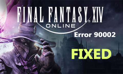 Làm thế nào để sửa lỗi FFXIV 90002? [9 giải pháp tốt nhất]