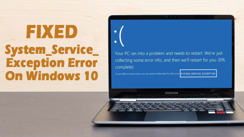 [محلول] كيفية إصلاح خطأ System_Service_Exception على نظام التشغيل Windows 10؟