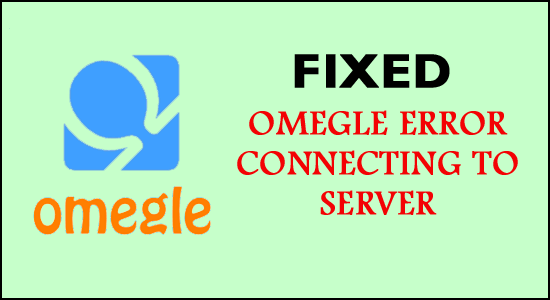 7 formas de corregir el error de Omegle al conectarse al servidor