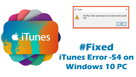 Comment réparer efficacement lerreur iTunes -54 sur Windows 10 ?
