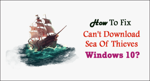 Bagaimana Cara Memperbaiki Tidak Dapat Mengunduh Sea Of Thieves Di Windows 10?