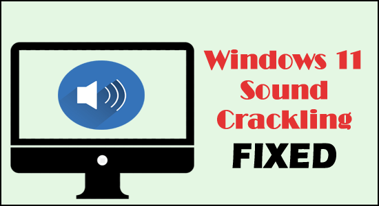 Corrigir “Audio/Sound Crackling” no Windows 11 [GUIA PASSO A PASSO]