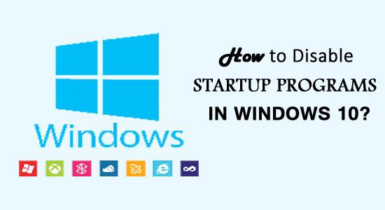 How to Disable Startup Programs in Windows 10? [DETAILED GUIDE]