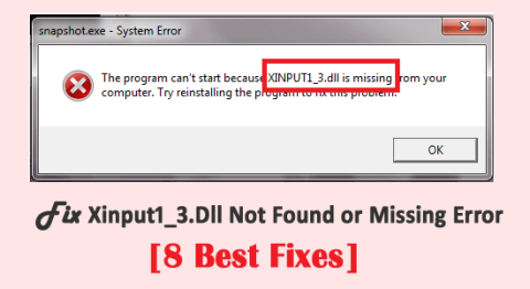 [8 Cele mai bune remedieri] Remediați eroarea Xinput1_3.Dll negăsit sau lipsă pe Windows