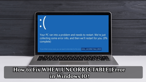 [해결됨] Windows 10에서 WHEA_UNCORRECTABLE_Error를 수정하는 방법?