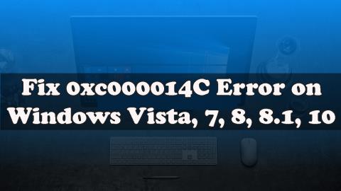 [Đã giải quyết] Làm thế nào để khắc phục lỗi 0xc000014C trên Windows 7/8 & 10?