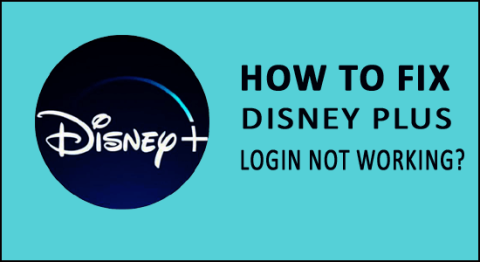 Cách sửa lỗi Đăng nhập Disney Plus không hoạt động? [ĐÃ GIẢI QUYẾT 100%]