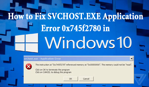 How to Fix SVCHOST.Exe Error 0x745f2780 In Windows 10