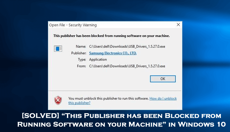 [SOLVED] “This Publisher has been Blocked from Running Software on your Machine” in Windows 10