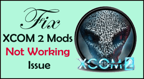 Perbaiki XCOM2 Mods Tidak Berfungsi [10 SOLUSI MENCOBA & TERUJI]