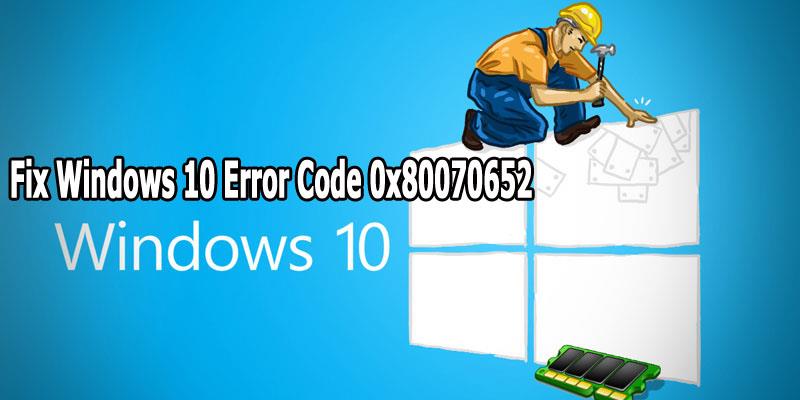 [10 soluții testate] Remediați codul de eroare Windows 10 0x80070652