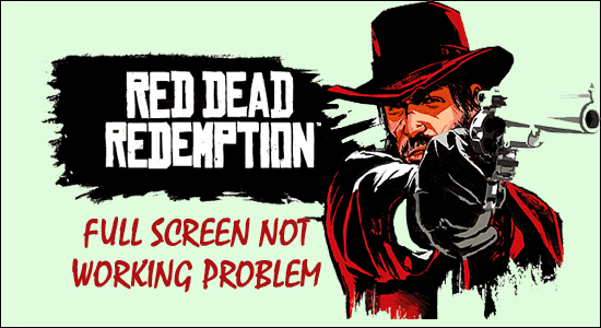 Pełny ekran Red Dead Redemption 2 nie działa [6 POPRAWEK]