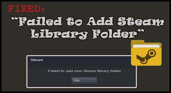 Perbaiki "Gagal Menambahkan Folder Perpustakaan Steam" [9 SOLUSI TERUJI]