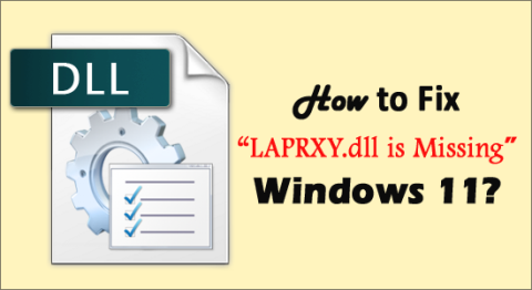 5 szybkich sztuczek, aby naprawić „Brak pliku LAPRXY.dll” w systemie Windows 11