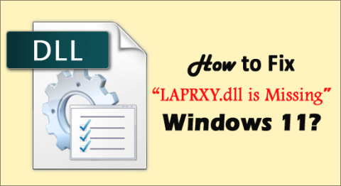 5 быстрых способов исправить «LAPRXY.dll отсутствует» в Windows 11