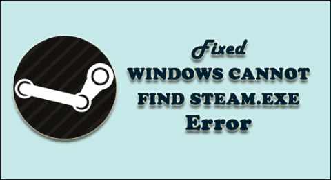 DIPERBAIKI: Windows Tidak Dapat Menemukan Kesalahan Steam.exe | Tweak & Trik Terbaik