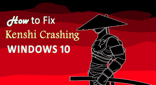 Top 8 rozwiązań, aby naprawić problem z awarią Kenshi w systemie Windows 10