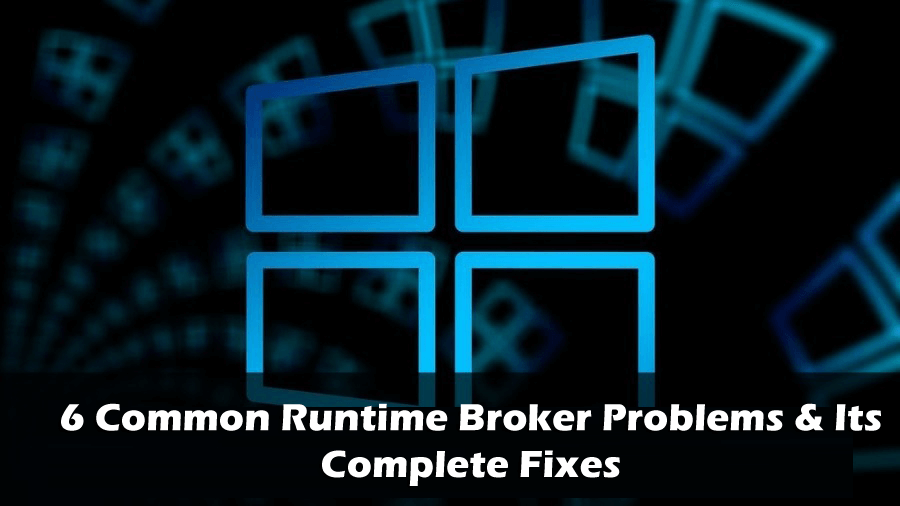 [RÉSOLU] Comment corriger les erreurs de Runtime Broker (RuntimeBroker.exe)