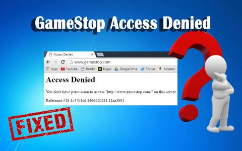 4 Solusi Terbaik untuk masalah “GameStop Access Denied” [ASK]