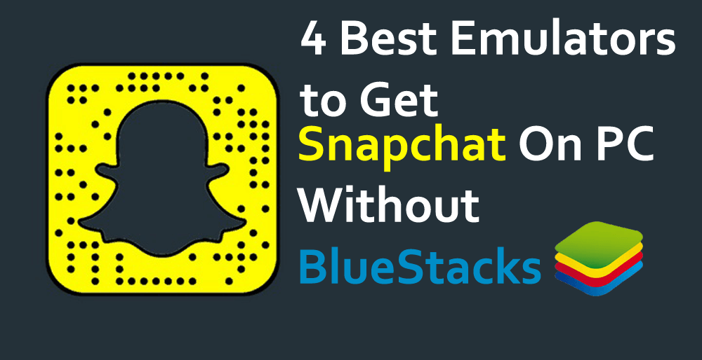 Bluestacks Olmadan PC'de Snapchat Almak İçin En İyi 4 Emülatör