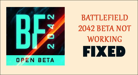 8 correctifs pour "Battlefield 2042 Beta ne fonctionne pas"