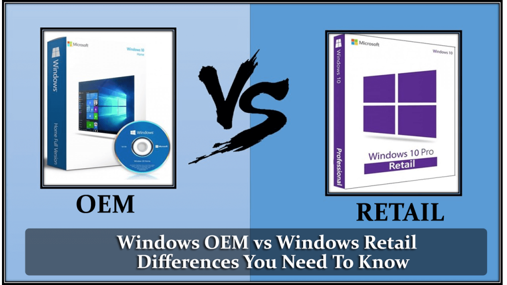 Windows OEM vs Windows Retail: Diferențele pe care trebuie să le cunoașteți