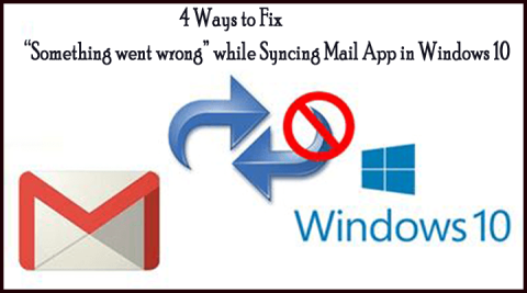 4 moduri de a remedia „Ceva a mers prost” în timp ce sincronizați aplicația de e-mail în Windows 10