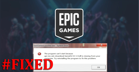 Perbaiki Peluncur Epic Games api-ms-win-downlevel-kernel32 Kesalahan Hilang