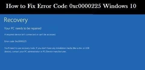 [محدث] كيفية إصلاح رمز الخطأ 0xc0000225 في نظام التشغيل Windows 10/8 / 8.1 & 7
