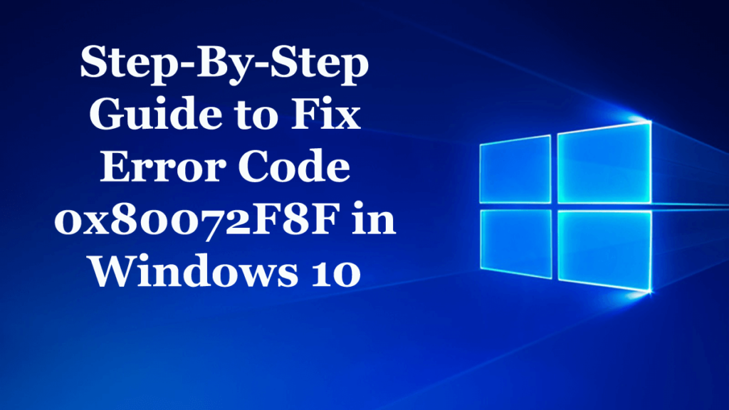 Przewodnik krok po kroku, jak naprawić kod błędu 0x80072F8F w systemie Windows 10