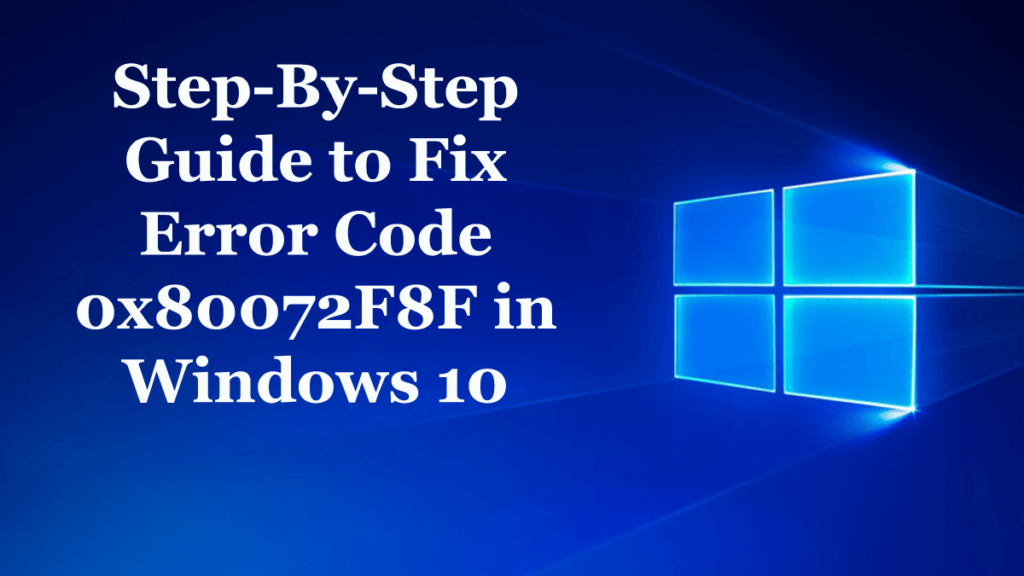 Guide étape par étape pour corriger le code d'erreur 0x80072F8F dans Windows 10