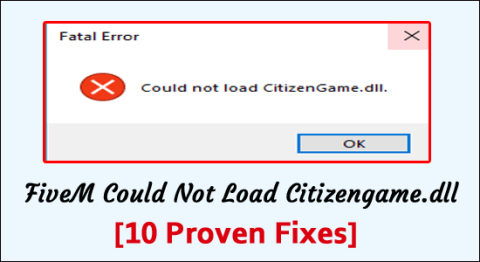 FiveM ไม่สามารถโหลด Citizengame.dll [10 การแก้ไขที่พิสูจน์แล้ว]