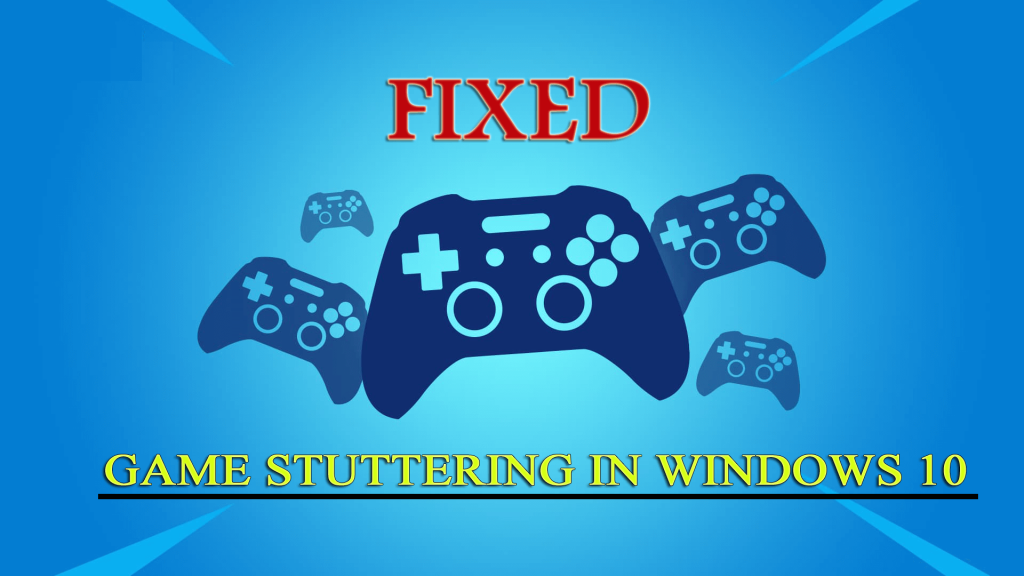 Làm thế nào để sửa lỗi Game Stuttering trong Windows 10 & 11?  [Hướng dẫn cập nhật năm 2022]