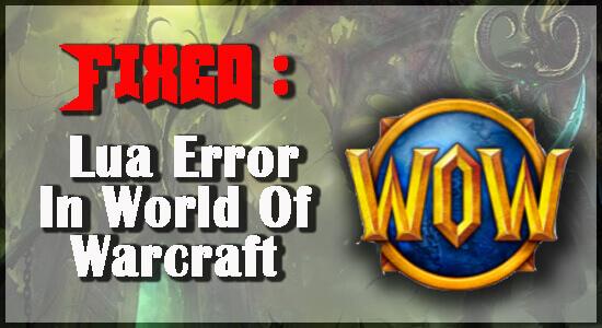 Remediat: eroare Lua în World of Warcraft pe Windows