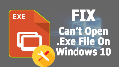 Cara Memperbaiki: Tidak Dapat Membuka File Exe Di Windows 10 [Perbaikan Lengkap]