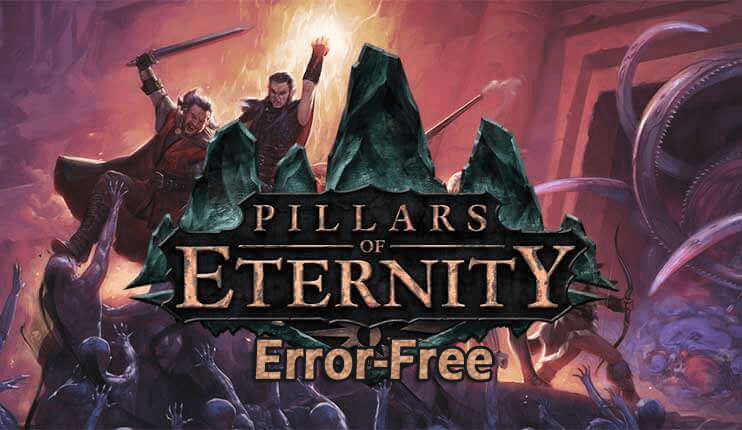 [ĐÃ CỐ ĐỊNH] Lỗi trò chơi Pillars Of Eternity- Sự cố, đóng băng và các lỗi khác