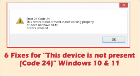 6 Perbaikan untuk Perangkat Ini Tidak Ada (Kode 24) Windows 10 & 11