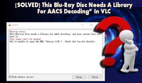 [Rezolvat] „Acest disc Blu-Ray are nevoie de o bibliotecă pentru decodarea AACS” în VLC