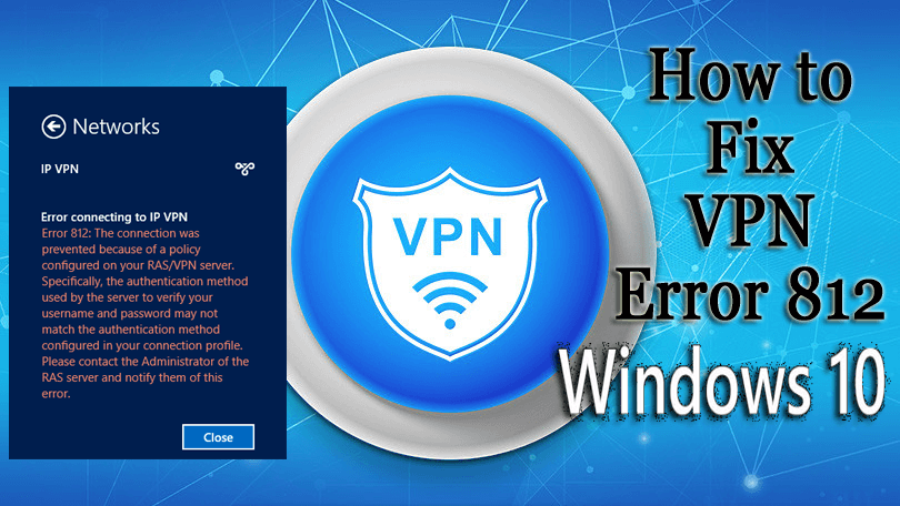 Windows 10에서 VPN 오류 812를 효과적으로 수정하는 방법은 무엇입니까?